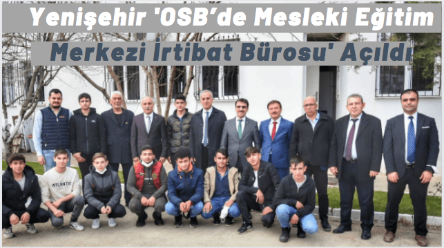 Yenişehir ‘OSB’de Mesleki Eğitim Merkezi İrtibat Bürosu’ Açıldı