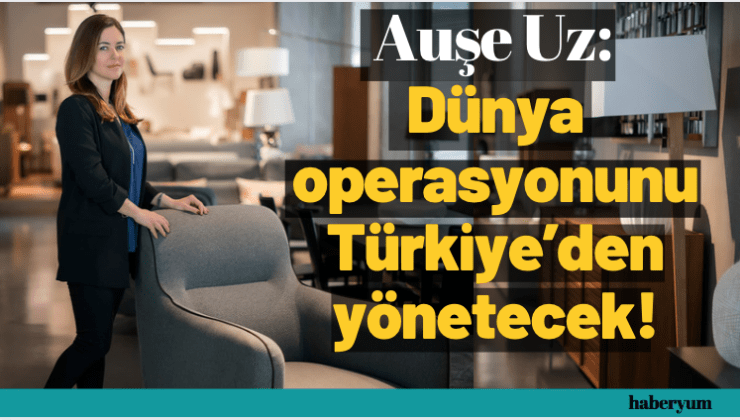 Dünya operasyonunu Türkiye’den yönetecek