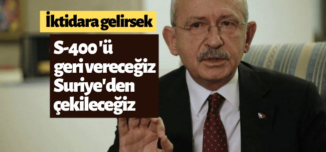 Kemal Kılıçdaroğlu, Suriye ve S-400 konularını yorumladı