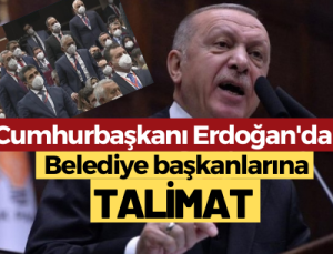 Erdoğan, belediye başkanlarını ayağa kaldırıp talimat verdi