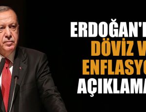 Cumhurbaşkanı Erdoğan’dan döviz ve enflasyon açıklaması