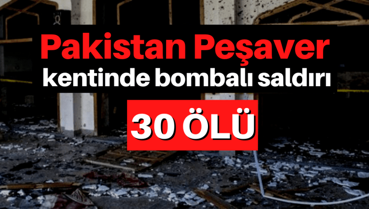 Pakistan Peşaver kentinde bombalı saldırı: 30 kişi hayatını kaybetti