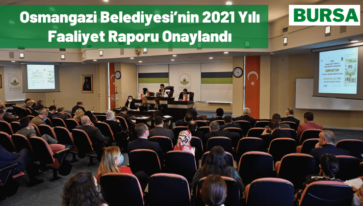 Osmangazi Belediyesi’nin 2021 Yılı Faaliyet Raporu Onaylandı