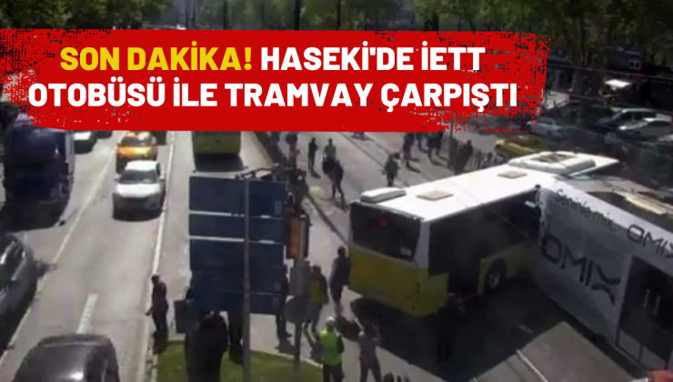 Fatih’te tramvayla İETT otobüsü çarpıştı