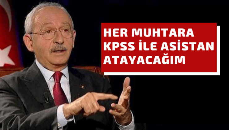 Kemal Kılıçdaroğlu’ndan muhtarlara söz: Yanınıza personel vereceğim