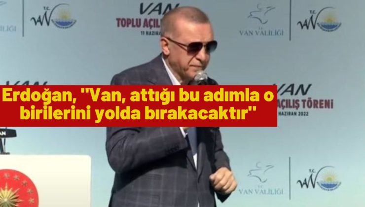 Cumhurbaşkanı Erdoğan’ın Van Toplu Açılış Töreni konuşması
