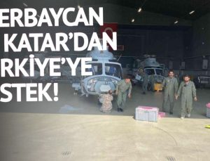 Katar ile Azerbaycan’dan uçak ve helikopter desteği