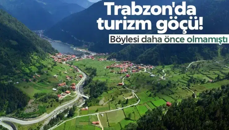 Trabzon’da turizm göçü yaşanıyor