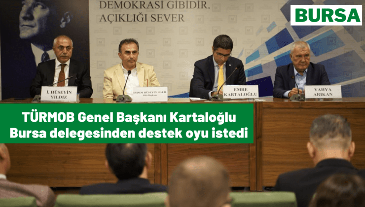 TÜRMOB Genel Başkanı Kartaloğlu Bursa delegesinden destek oyu istedi