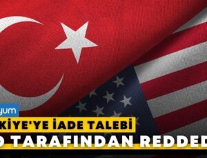 ABD Türkiye’ye iade talebini reddetti!