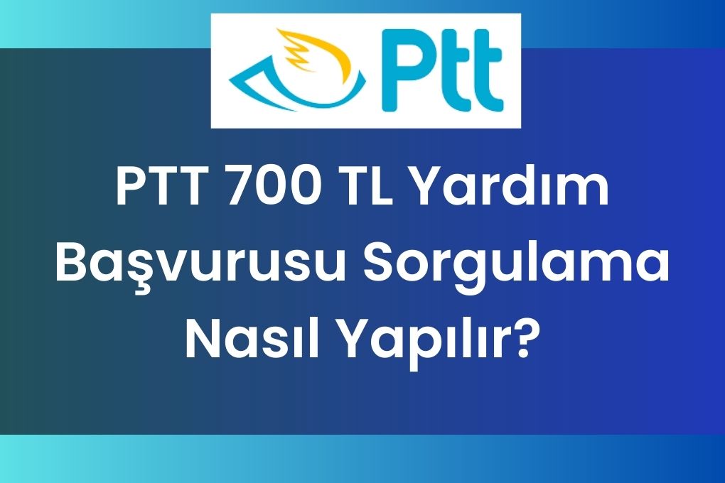 PTT 700 TL Yardim Başvurusu Sorgulama Nasil Yapilir