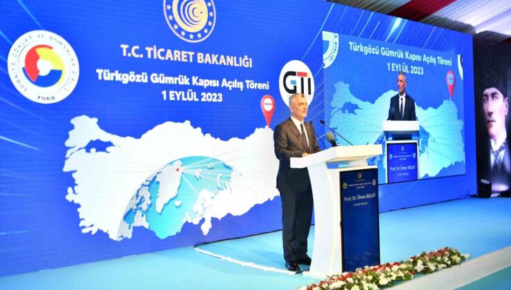 Ticaret Bakanı Bolat: ’’Modernize edilen Türkgözü Sınır Kapısı Türkiye’yi Kafkaslar’a, Asya’ya bağlayan çok önemli bir noktada’’
