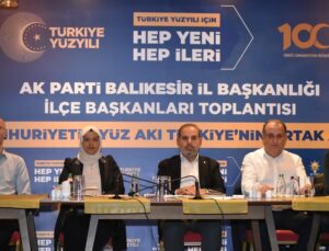 AK Parti Balıkesir’de İlçe Başkanları toplantısı