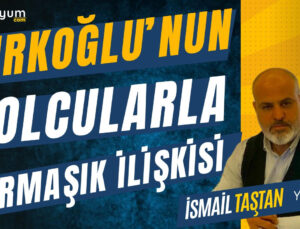 Türkoğlu’nun Solcularla Karmaşık İlişkisi￼