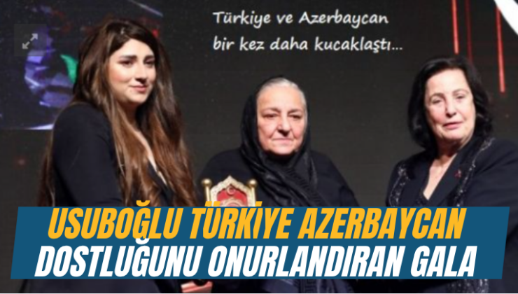 Samiral Usuboğlu Yönetiminde Türkiye-Azerbaycan Dostluğunu Onurlandıran Gala