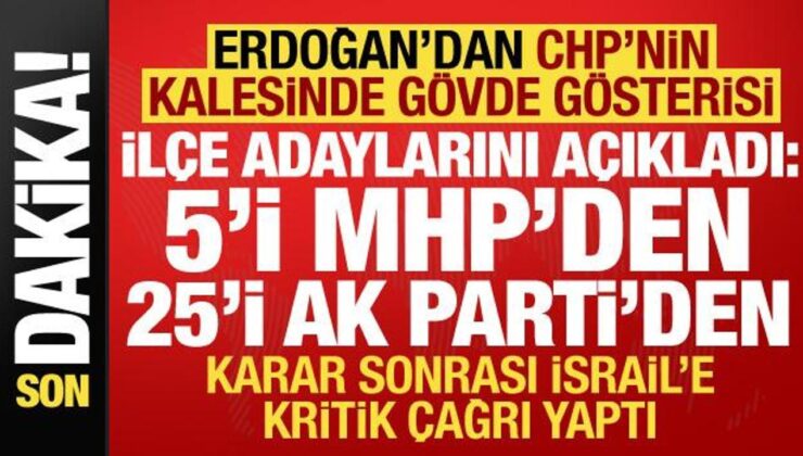 Erdoğan, İzmir İlçe Belediye lider adaylarını duyurdu! 5’i MHP’den 25’i AK Parti’den…