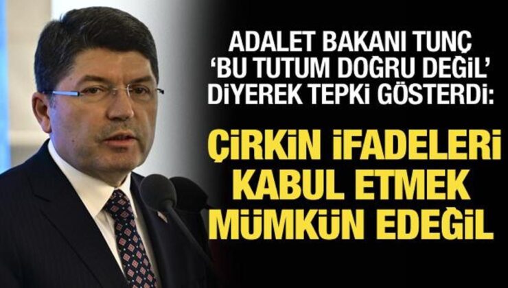 Adalet Bakanı Yılmaz Tunç: Nahoş tabirleri kabul etmek mümkün değil!