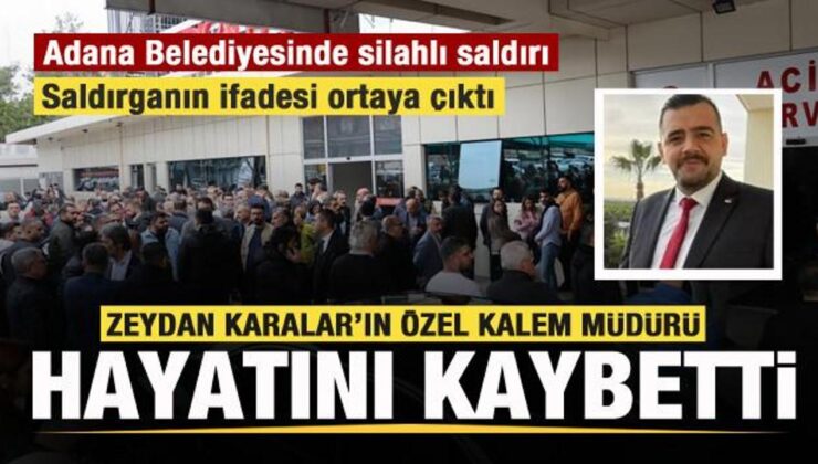Adana belediyesinde silahlı saldırı! Zeydan Karalar’ın Özel Kalem Müdürü hayatını kaybetti