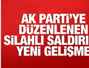 AK Parti seçim programına düzenlenen silahlı atakla ilgili yeni gelişme!