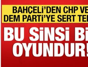 Bahçeli’den CHP ve DEM Parti’ye sert reaksiyon: Sinsice bir oyun!
