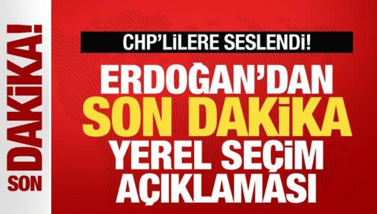 Cumhurbaşkanı Erdoğan’dan son dakika seçim açıklaması! CHP’lilere seslendi