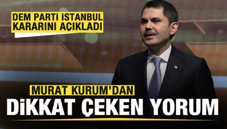 DEM Parti İstanbul’da aday çıkaracak! Murat Kurum’dan dikkat çeken yorum