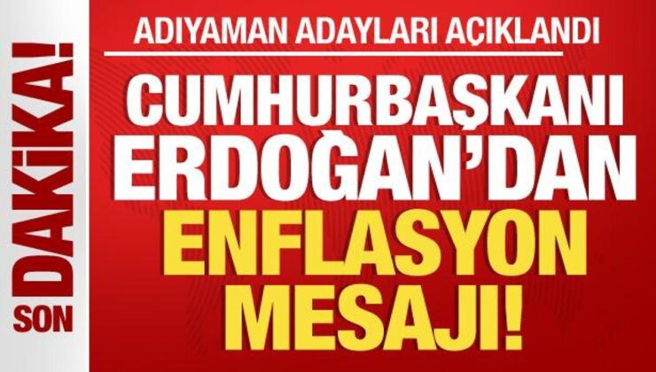 Erdoğan Adıyaman- adaylarını açıkladı! Çok kıymetli enflasyon bildirisi