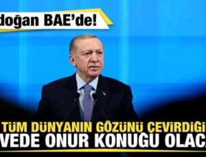 Erdoğan, BAE’de! Tüm dünyanın gözünü çevirdiği dorukta onur konuğu olacak