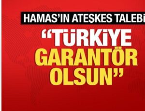 Hamas: “Ateşkes için Türkiye’nin garantör olmasını istedik”
