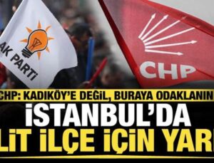 İstanbul seçiminde kritik ilçe! CHP: Kadıköy’e değil, buraya odaklanın