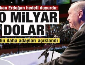 Lider Erdoğan gayesi duyurdu: 60 milyar dolar