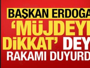 Lider Erdoğan’dan son dakika açıklamaları! ‘Müjdeye dikkat’ deyip sayısı duyurdu…