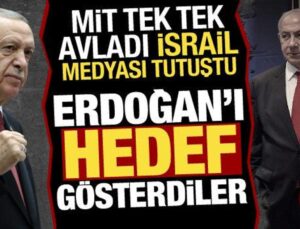 MİT’in operasyonları sonrasında İsrail medyası tutuştu! Erdoğan’ı maksat gösterdiler
