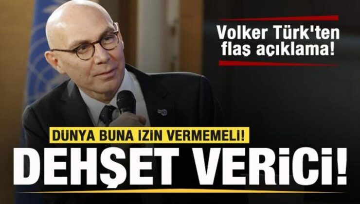 Volker Türk’ten flaş açıklama: Dehşet verici! Dünya buna müsaade vermemeli