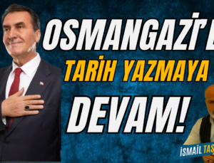 Osmangazi’de Tarih Yazmaya Devam!