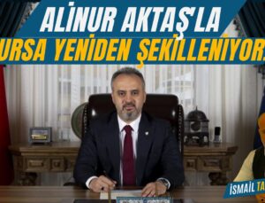 Alinur Aktaş’la Bursa Yeniden Şekilleniyor!