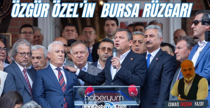 Özgür Özel’in Bursa Rüzgarı￼