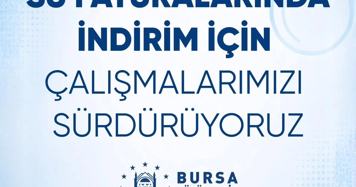 Bursa'da su faturalarında indirim fırsatları ve çalışma detayları hakkında kapsamlı