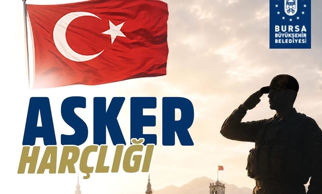 Bursa'da asker harçlığı başvuruları başladı. Detaylı bilgi ve başvuru süreçleri