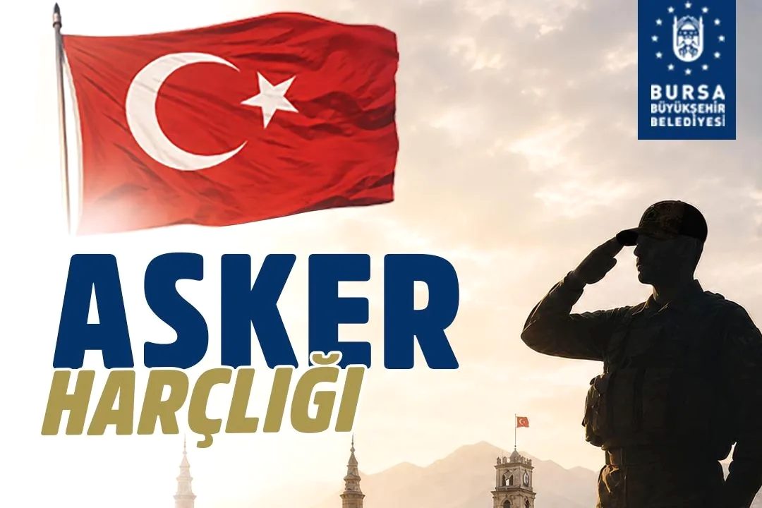Bursa'da asker harçlığı başvuruları başladı. Detaylı bilgi ve başvuru süreçleri