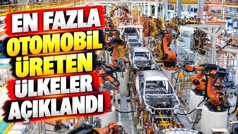 Dünyanın en çok otomobil üreten ülkelerini keşfedin; Türkiye’nin sıralamadaki yerini